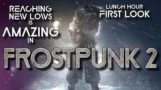 Frostpunk 2 made me the bad guy in less than an hour | Lunch Hour First Look