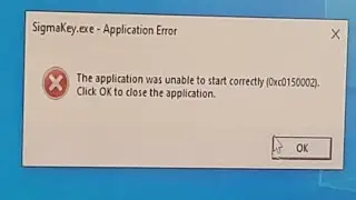 the application was unable to start correctly (0xc0150002) fix done | sigmakey application error