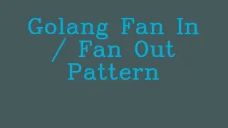 Golang Fan In : Fan Out pattren  && NoTalk
