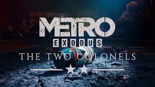 Metro Exodus: The Two Colonels I Метро Исход: Два полковника I Прохождение #1