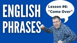 English Phrasal Verb Lesson 6: Come Over | Advanced ESL Lessons Online with Teacher Alex