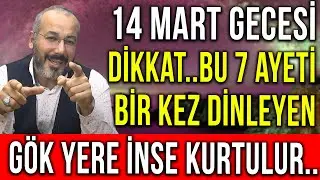14 MART GECESİ DİKKAT ! BU 7 AYETİ BİR KEZ DİNLEYEN GÖK YERE İNSE KURTULUR..