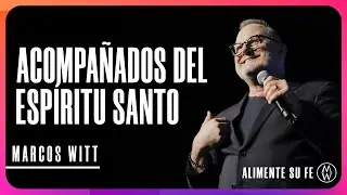 Acompañados del Espíritu Santo - Marcos Witt | Alimente Su Fe