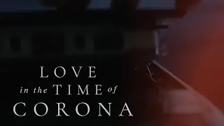 Love in the Time of Corona | A Short Film by William Yeh