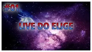 [AO VIVO] LIVE DO ELIGE!!! #1 - PARTE 2