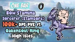 ESO One Bar BOW Stamina Sorcerer (Stamsorc) 100k+ DPS PVE Build Ft. Oakensoul Ring High Isles DLC