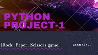 Python Project 1||Creating Rock,Paper, scissors game||CoDofile||2022