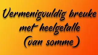 Vermenigvuldig breuke met heelgetalle (van somme)