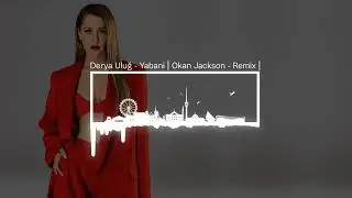 Derya Uluğ - Yabani | Okan Jackson - Remix |