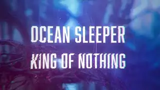 Ocean Sleeper - King Of Nothing (Lyric Video)