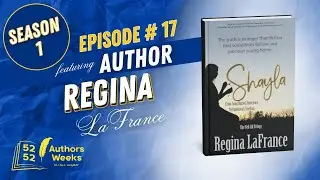 52 Authors 52 Weeks™️: Episode 17: Author Regina LaFrance