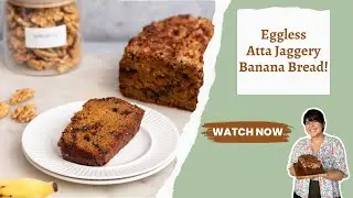 Atta/Whole Wheat & Jaggery Banana Bread! बनाना ब्रेड एग्लेस! 100% आटा और गुड से बना केक!