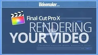 Final Cut Pro X Essentials - Rendering Your Final Product