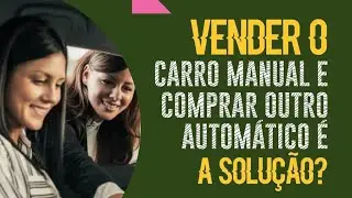 Trocar o carro manual por outro automático é a solução?