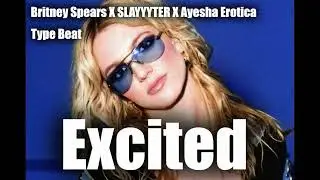 Britney Spears X SLAYYYTER X Ayesha Erotica ( Electro Club Type Beat ) - " Excited  "