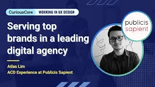 Serving top brands in a leading digital agency | Atlas Lim - Publicis Sapient | UX Webinar