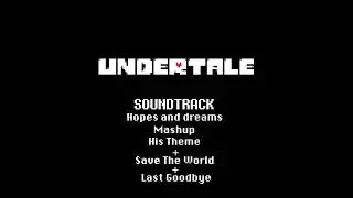 Undertale - Hopes and Dreams Mashup - His theme + Save The World + Last Goodbye