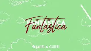 Daniela Curti | Fantastica - [Video Lyrics]