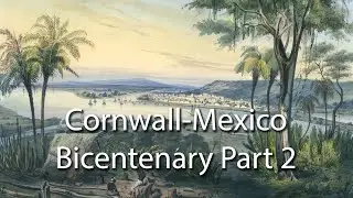 Cornish Mineworkers in Real del Monte-Pachuca, Mexico, Part Two (1824-2024)