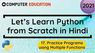 17. Practice Programs using Multiple Functions || Learn Python in 2021 from Scratch [Hindi]