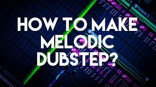 How to make a simple MELODIC DUBSTEP Track??? [FL Studio]