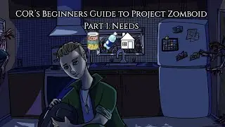 Cor's Beginners Guide to Project Zomboid  Part 1:  Needs