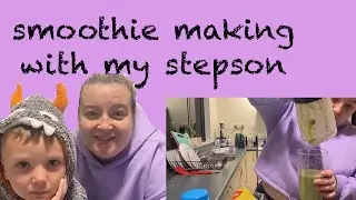 Smoothie making with my stepson