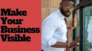 MAKE YOUR BUSINESS VISIBLE