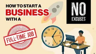 How to start a business working full time - No Excuses