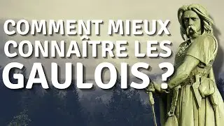 Comment mieux connaître les Gaulois ?
