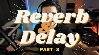 How to Create a Large Room Effect Using Both Reverb & Delay - Part 3