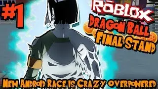 NEW ANDROID RACE IS CRAZY OVERPOWERED! | Roblox: Dragon Ball Final Stand (Android) - Episode 1
