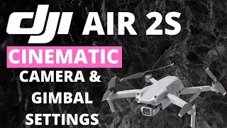 DJI AIR 2S CINEMATIC CAMERA & GIMBAL SETTINGS