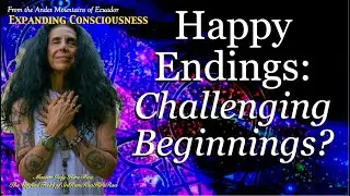 The Consciousness of Happy Endings: Challenging Beginnings