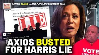 Full Of Crap! Axios LIES, Claims VP Kamala Harris Flip Flopped On Border Wall Policy | Roland Martin