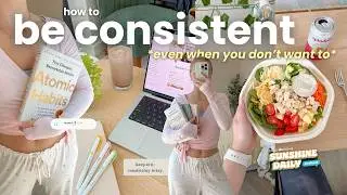 how to actually stay consistent ⛅️ (even when you don't feel like it)