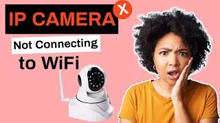 IP Camera Not Connecting to WiFi