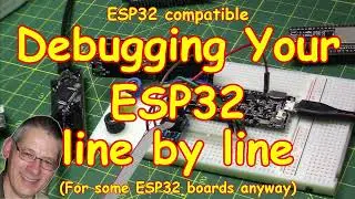 #261 ESP32 Line-by-line Debugging - works with many ESP32 modules