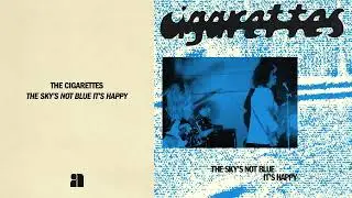 The Cigarettes - The Sky's Not Blue It's Happy (Full Album Stream)