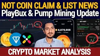 NOT Coin Claim & Withdraw Update | Pump Market & PlayBux Update | Crypto Market Analysis and News