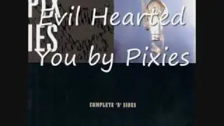 Evil Hearted You - Pixies