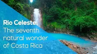 RIO CELESTE: THE SEVENTH NATURAL WONDER OF COSTA RICA