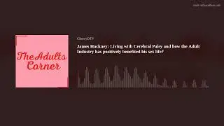EP 14: Cerebral Palsy, Intimacy & Agency: James Hackney’s Story