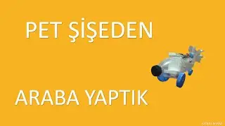 Pet Şişeden Araba Yaptık , Pet Şişeden Araba Nasıl Yapılır , Kolay Araba Yapımı , Kendin Yap
