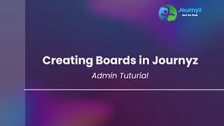 How to Create Boards in Journyz: Streamline Your Workflow
