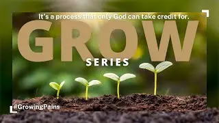 Growing Pains. // Grow Series 🌱 part 2