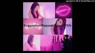 Suggestion/Request Box -OPEN-