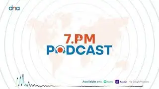 DNA 7 PM Podcast