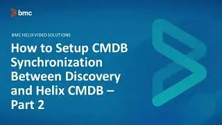 BMC Discovery: How to Setup CMDB Synchronization Between Discovery and Helix CMDB Part 2