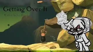 Raging A Little Too Hard At Getting Over It